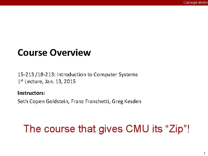 Carnegie Mellon Course Overview 15 -213 /18 -213: Introduction to Computer Systems 1 st