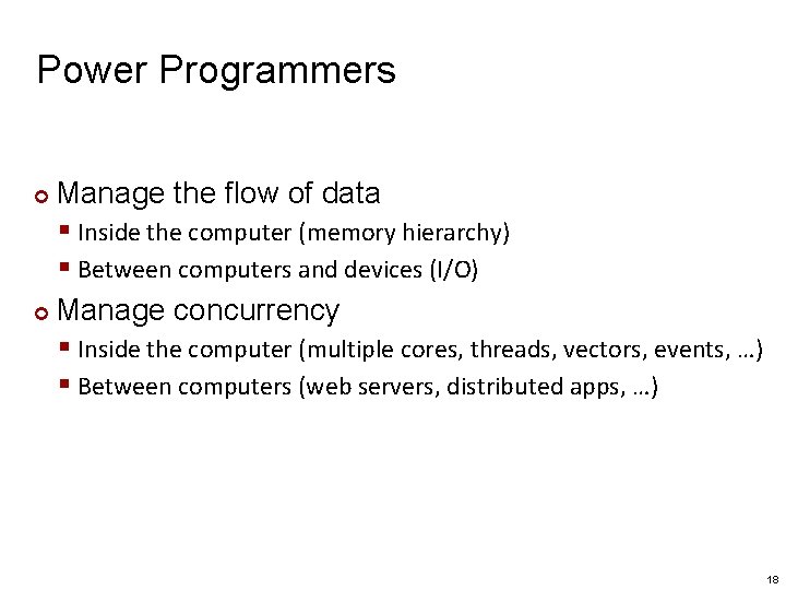 Power Programmers Manage the flow of data § Inside the computer (memory hierarchy) §