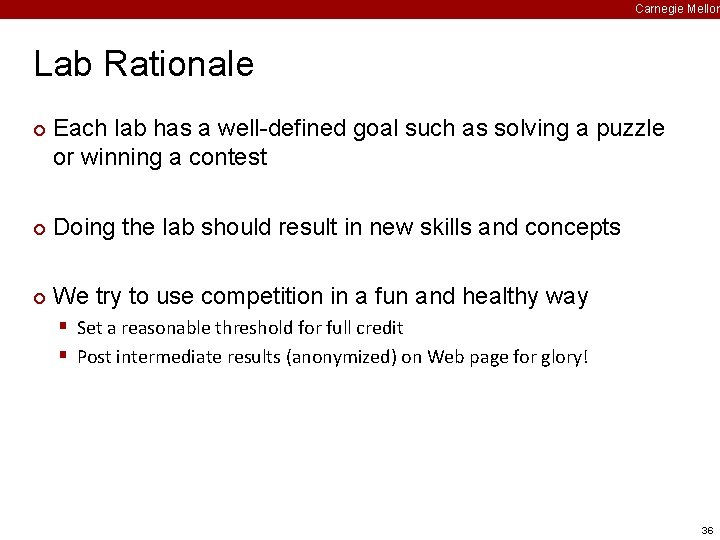 Carnegie Mellon Lab Rationale ¢ Each lab has a well-defined goal such as solving