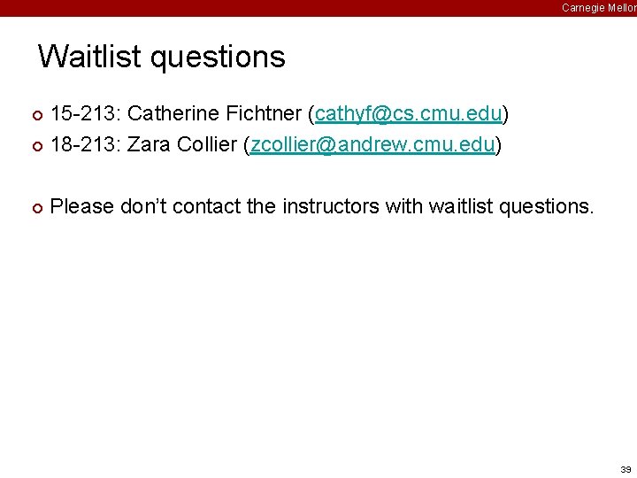 Carnegie Mellon Waitlist questions 15 -213: Catherine Fichtner (cathyf@cs. cmu. edu) ¢ 18 -213: