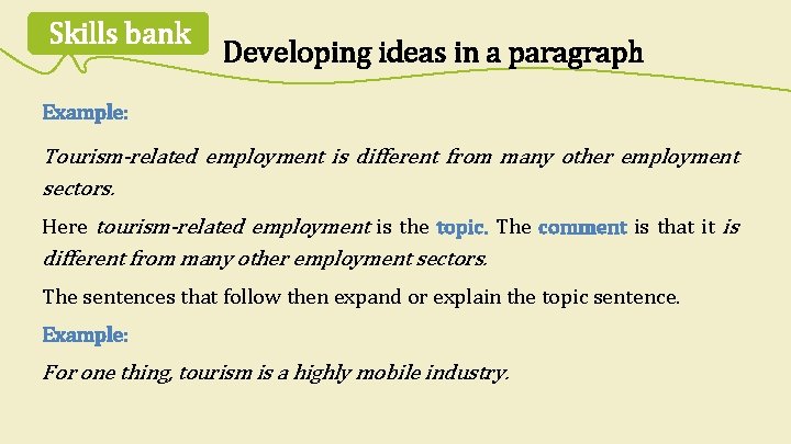 Skills bank Developing ideas in a paragraph Example: Tourism-related employment is different from many