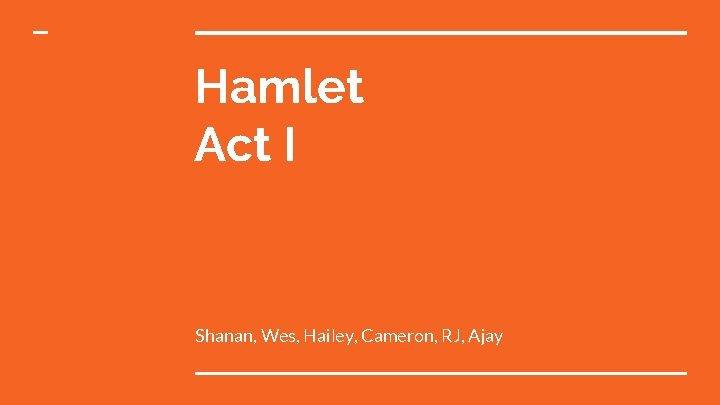 Hamlet Act I Shanan, Wes, Hailey, Cameron, RJ, Ajay 