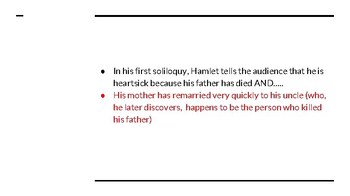 ● In his first soliloquy, Hamlet tells the audience that he is heartsick because