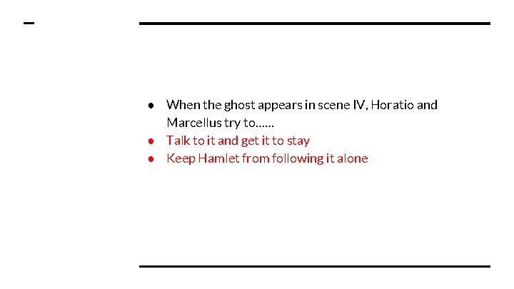 ● When the ghost appears in scene IV, Horatio and Marcellus try to…… ●