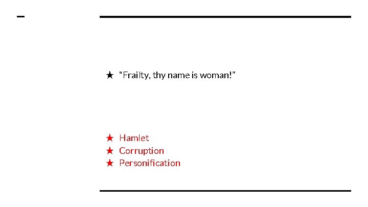 ★ “Frailty, thy name is woman!” ★ Hamlet ★ Corruption ★ Personification 