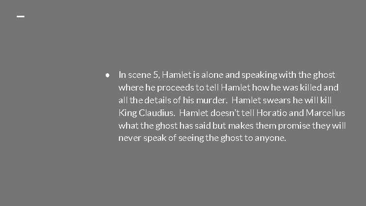 ● In scene 5, Hamlet is alone and speaking with the ghost where he