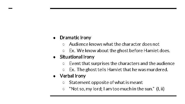 ● Dramatic Irony ○ Audience knows what the character does not ○ Ex. We