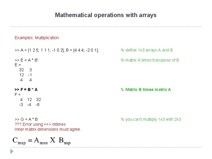 Mathematical operations with arrays Examples: Multiplication >> A = [1 2 5; 1 1