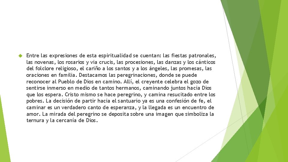  Entre las expresiones de esta espiritualidad se cuentan: las fiestas patronales, las novenas,
