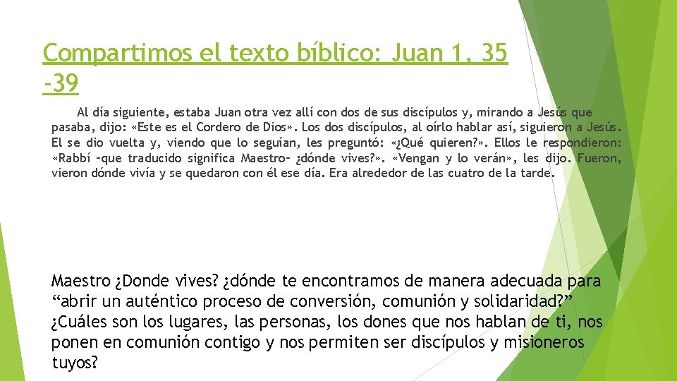 Compartimos el texto bíblico: Juan 1, 35 -39 Al día siguiente, estaba Juan otra