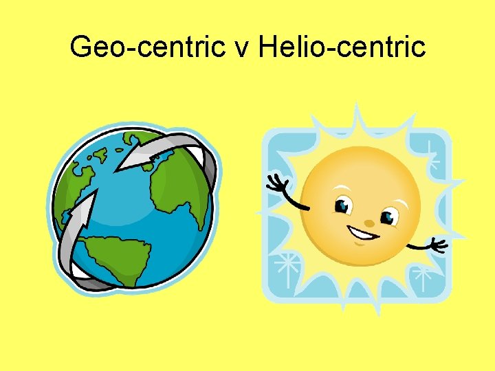Geo-centric v Helio-centric 