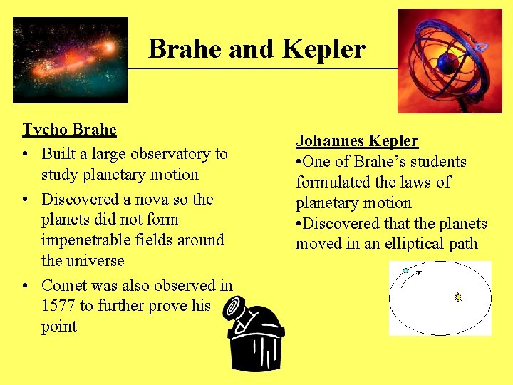 Brahe and Kepler Tycho Brahe • Built a large observatory to study planetary motion