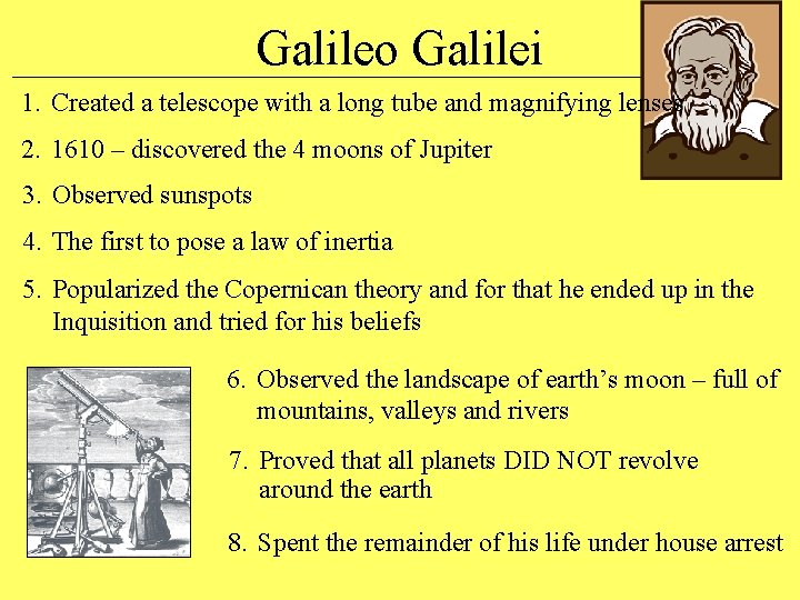 Galileo Galilei 1. Created a telescope with a long tube and magnifying lenses 2.