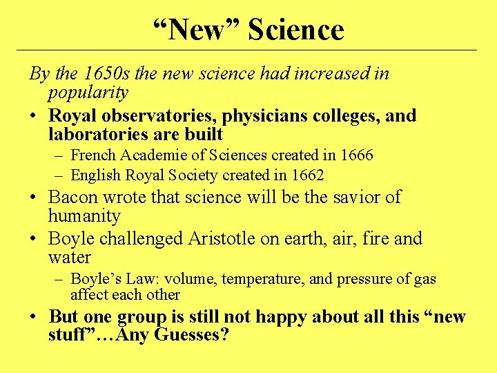 “New” Science By the 1650 s the new science had increased in popularity •
