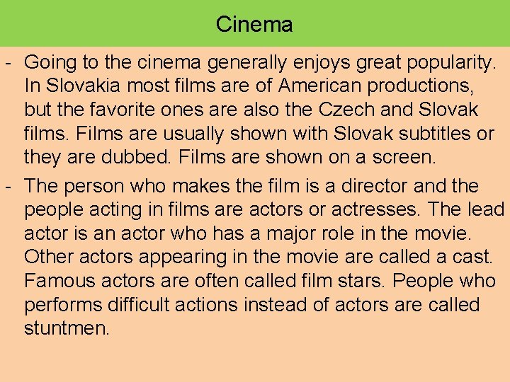 Cinema - Going to the cinema generally enjoys great popularity. In Slovakia most films