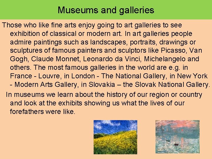Museums and galleries Those who like fine arts enjoy going to art galleries to