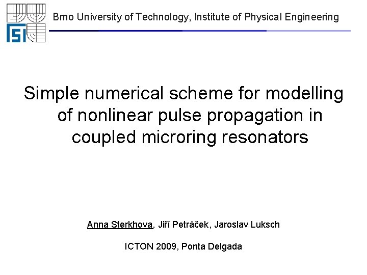 Brno University of Technology, Institute of Physical Engineering Simple numerical scheme for modelling of