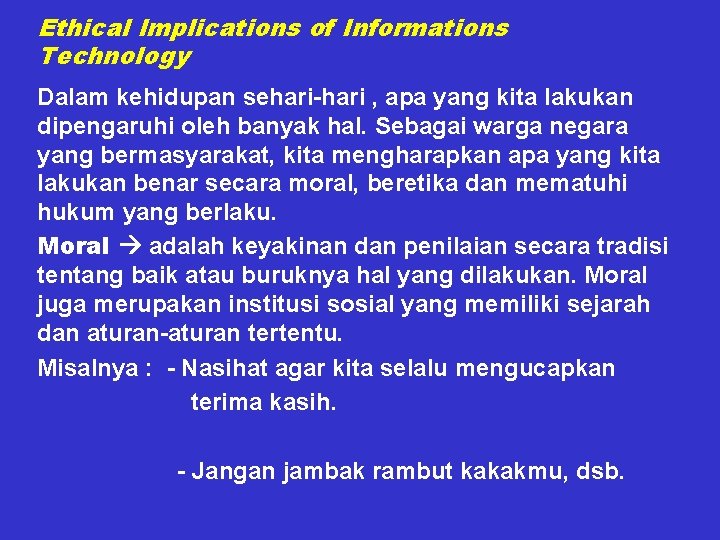 Ethical Implications of Informations Technology Dalam kehidupan sehari-hari , apa yang kita lakukan dipengaruhi