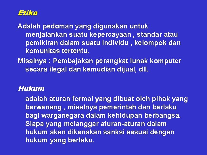 Etika Adalah pedoman yang digunakan untuk menjalankan suatu kepercayaan , standar atau pemikiran dalam