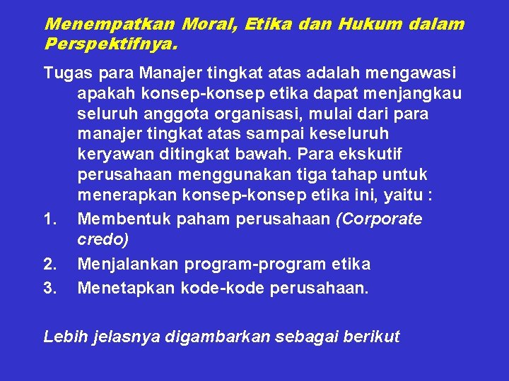 Menempatkan Moral, Etika dan Hukum dalam Perspektifnya. Tugas para Manajer tingkat atas adalah mengawasi