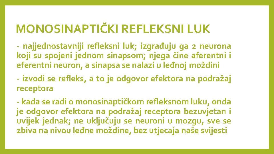 MONOSINAPTIČKI REFLEKSNI LUK - najjednostavniji refleksni luk; izgrađuju ga 2 neurona koji su spojeni