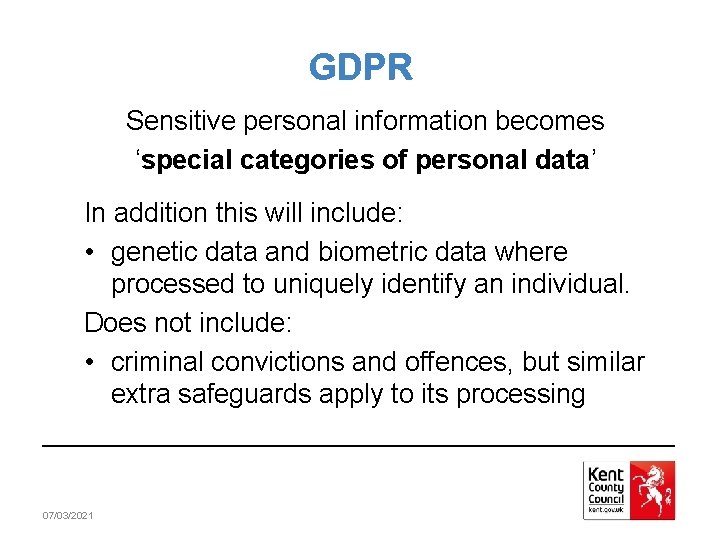 GDPR Sensitive personal information becomes ‘special categories of personal data’ In addition this will