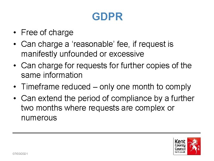 GDPR • Free of charge • Can charge a ‘reasonable’ fee, if request is