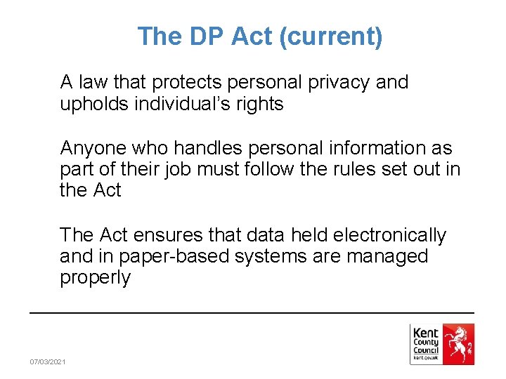 The DP Act (current) A law that protects personal privacy and upholds individual’s rights