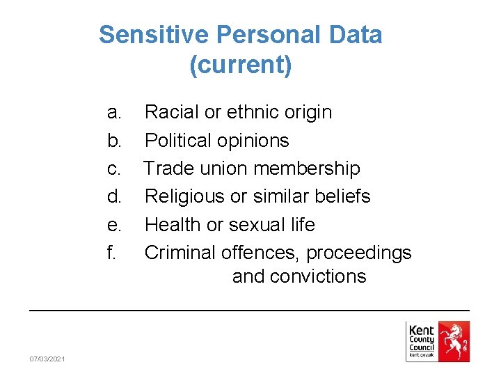 Sensitive Personal Data (current) a. Racial or ethnic origin b. Political opinions c. Trade