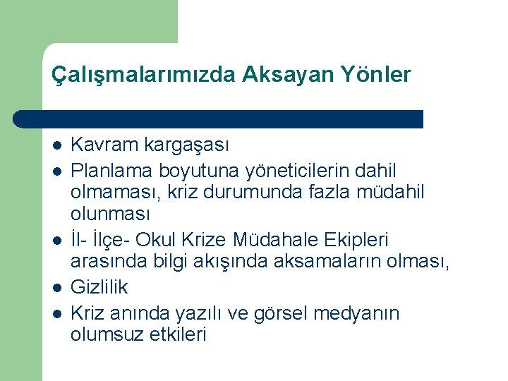 Çalışmalarımızda Aksayan Yönler l l l Kavram kargaşası Planlama boyutuna yöneticilerin dahil olmaması, kriz