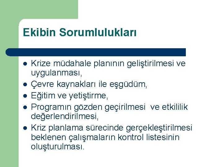 Ekibin Sorumlulukları l l l Krize müdahale planının geliştirilmesi ve uygulanması, Çevre kaynakları ile