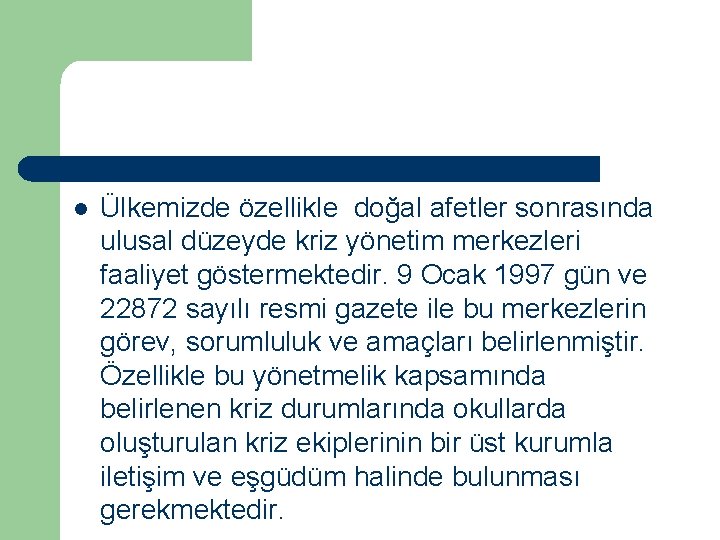 l Ülkemizde özellikle doğal afetler sonrasında ulusal düzeyde kriz yönetim merkezleri faaliyet göstermektedir. 9