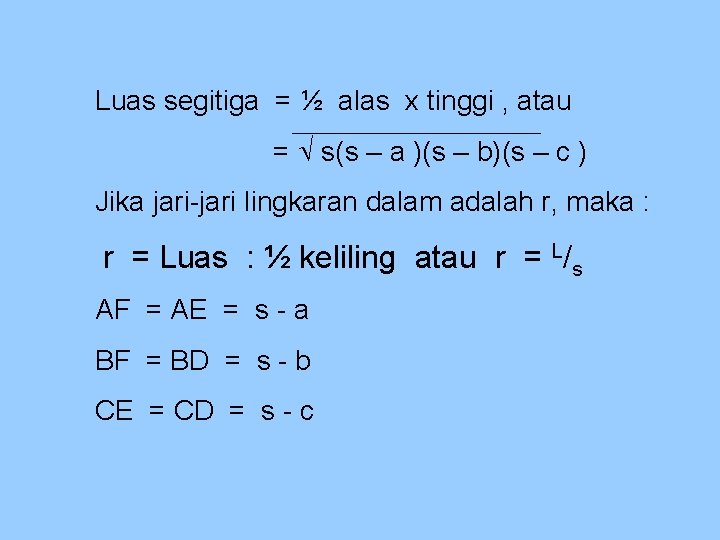 Luas segitiga = ½ alas x tinggi , atau = s(s – a )(s