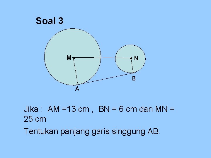 Soal 3 M N B A Jika : AM =13 cm , BN =