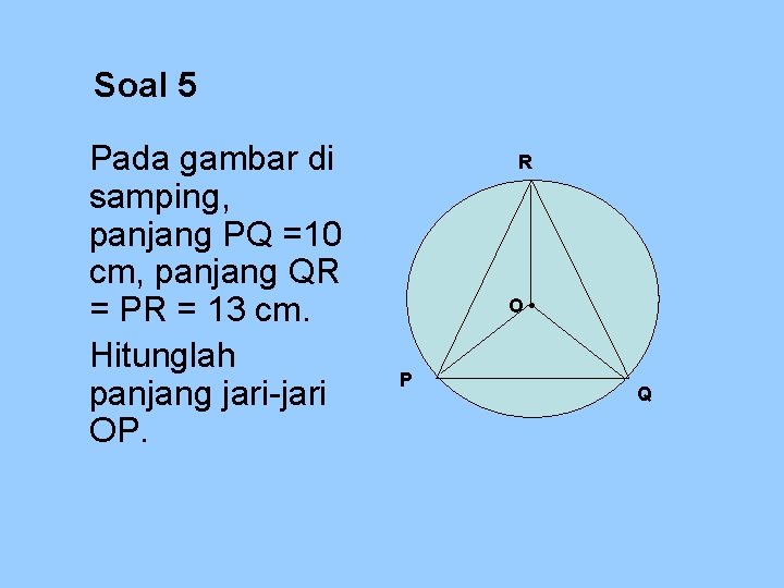 Soal 5 Pada gambar di samping, panjang PQ =10 cm, panjang QR = PR