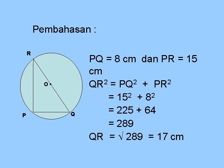 Pembahasan : R O • P Q PQ = 8 cm dan PR =