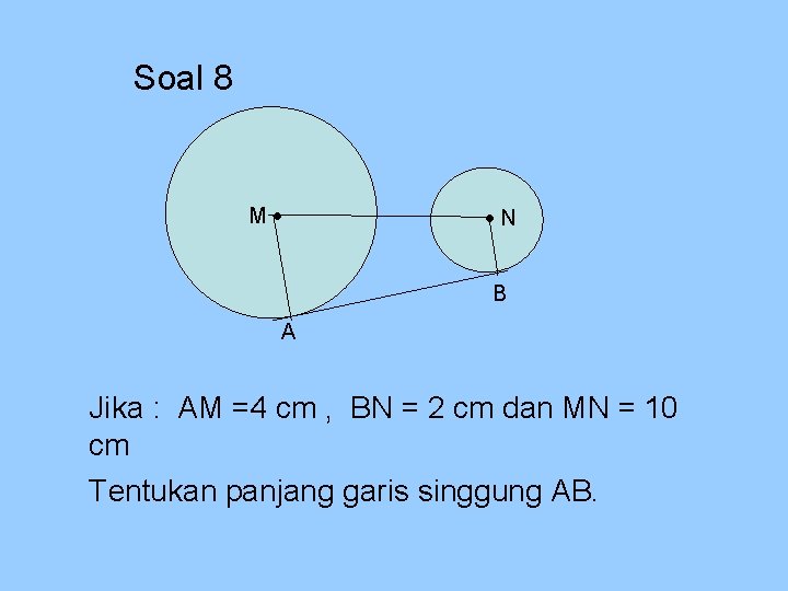 Soal 8 M N B A Jika : AM =4 cm , BN =