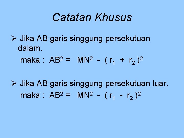 Catatan Khusus Jika AB garis singgung persekutuan dalam. maka : AB 2 = MN