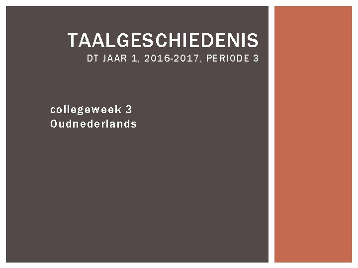 TAALGESCHIEDENIS DT JAAR 1, 2016 -2017, PERIODE 3 collegeweek 3 Oudnederlands 