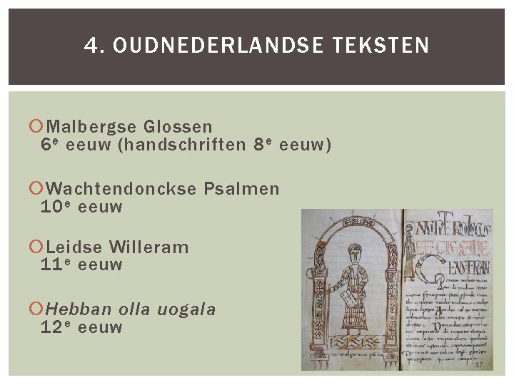 4. OUDNEDERLANDSE TEKSTEN Malbergse Glossen 6 e eeuw (handschriften 8 e eeuw) Wachtendonckse Psalmen