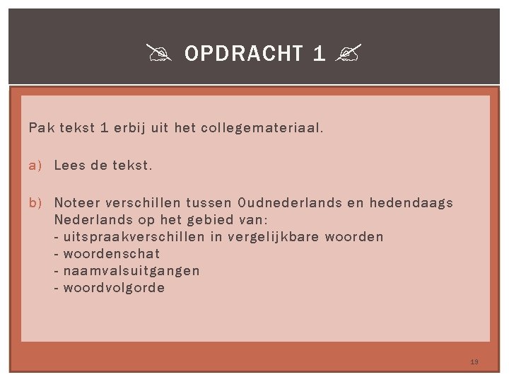  OPDRACHT 1 Pak tekst 1 erbij uit het collegemateriaal. a) Lees de tekst.