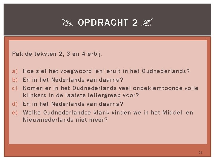  OPDRACHT 2 Pak de teksten 2, 3 en 4 erbij. a) Hoe ziet