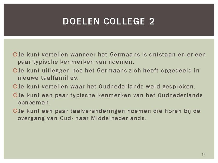 DOELEN COLLEGE 2 Je kunt vertellen wanneer het Germaans is ontstaan en er een