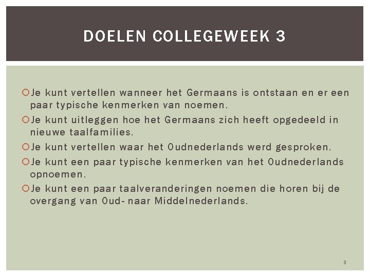 DOELEN COLLEGEWEEK 3 Je kunt vertellen wanneer het Germaans is ontstaan en er een
