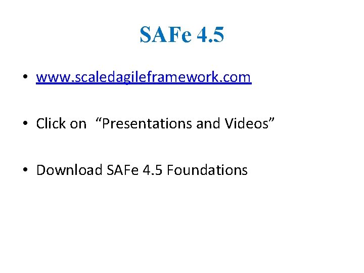 SAFe 4. 5 • www. scaledagileframework. com • Click on “Presentations and Videos” •