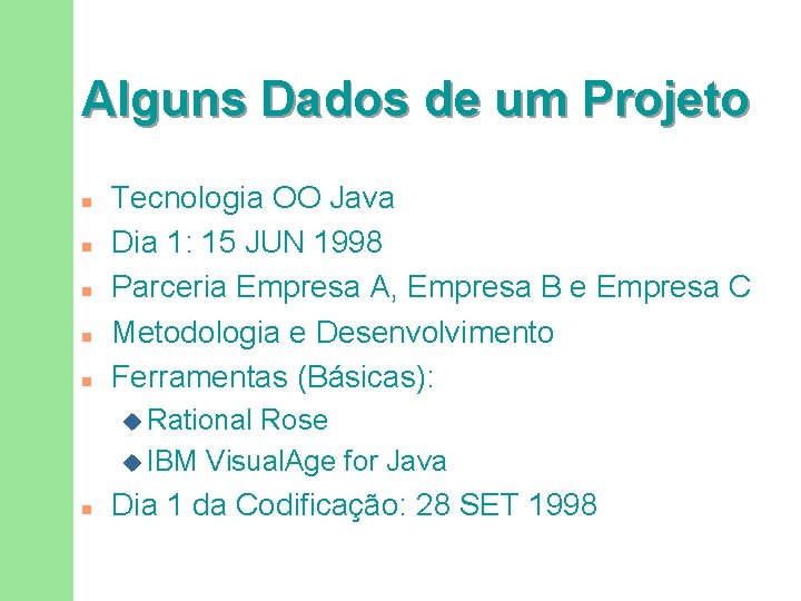 Alguns Dados de um Projeto n n n Tecnologia OO Java Dia 1: 15