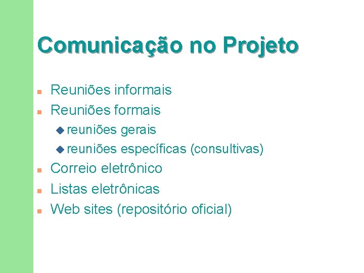 Comunicação no Projeto n n Reuniões informais Reuniões formais u reuniões gerais u reuniões