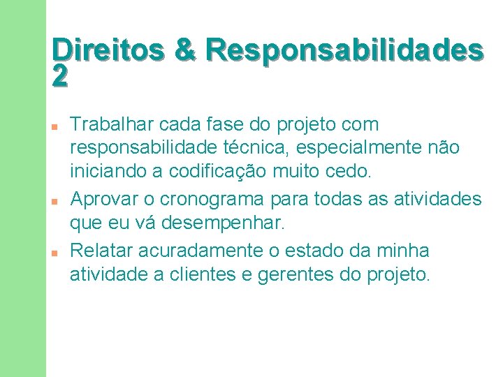 Direitos & Responsabilidades 2 n n n Trabalhar cada fase do projeto com responsabilidade