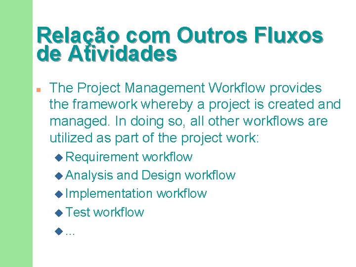 Relação com Outros Fluxos de Atividades n The Project Management Workflow provides the framework