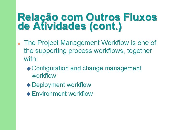 Relação com Outros Fluxos de Atividades (cont. ) n The Project Management Workflow is